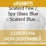 Scaterd Few / Spy Glass Blue - Scaterd Blue Box Set cd