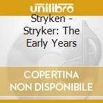 Stryken - Stryker: The Early Years cd