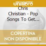 Chris Christian - Pop Songs To Get A Record Dead cd