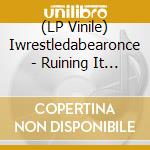 (LP Vinile) Iwrestledabearonce - Ruining It For Everyone vinile