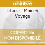 Titanic - Maiden Voyage cd