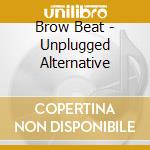 Brow Beat - Unplugged Alternative cd