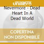 Nevermore - Dead Heart In A Dead World cd