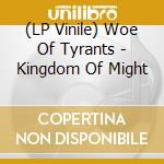 (LP Vinile) Woe Of Tyrants - Kingdom Of Might vinile