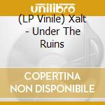 (LP Vinile) Xalt - Under The Ruins lp vinile