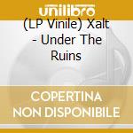 (LP Vinile) Xalt - Under The Ruins vinile