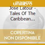 Jose Latour - Tales Of The Caribbean Cowboys cd