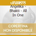 Angelika - Bhakti - All In One cd musicale di Angelika