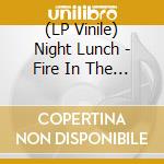 (LP Vinile) Night Lunch - Fire In The Rose Garden (180G) vinile