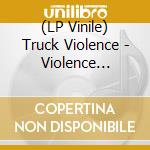 (LP Vinile) Truck Violence - Violence (Plamondon Green Vinyl) vinile