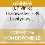 (LP Vinile) Brainwasher - 39 Lightyears From Heaven (Neon Tangerine Vinyl) vinile