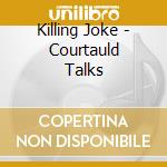 Killing Joke - Courtauld Talks cd