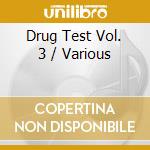 Drug Test Vol. 3 / Various cd musicale