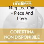 Meg Lee Chin - Piece And Love cd musicale di Meg Lee Chin