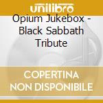 Opium Jukebox - Black Sabbath Tribute cd musicale di Opium Jukebox