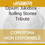 Opium Jukebox - Rolling Stones Tribute cd