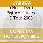 (Music Dvd) Pigface - United I Tour 2003 cd musicale