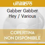 Gabber Gabber Hey / Various cd musicale
