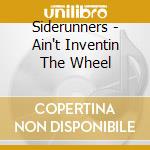 Siderunners - Ain't Inventin The Wheel cd