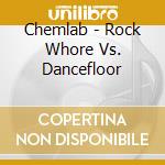 Chemlab - Rock Whore Vs. Dancefloor cd