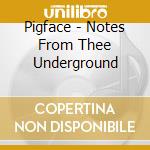 Pigface - Notes From Thee Underground cd musicale di Pigface