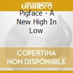 Pigface - A New High In Low cd