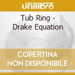 Tub Ring - Drake Equation cd