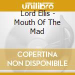 Lord Ellis - Mouth Of The Mad cd musicale di Lord Ellis