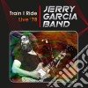 Jerry Garcia Band - Train I Ride: Live '78 Capitol Theatre, Passaic, Nj. March 17Th 1978 cd