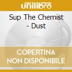 Sup The Chemist - Dust cd musicale di Sup The Chemist