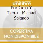 Por Cielo Y Tierra - Michael Salgado cd