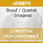 Boeuf / Quartet - Imaginist cd musicale di Boeuf / Quartet
