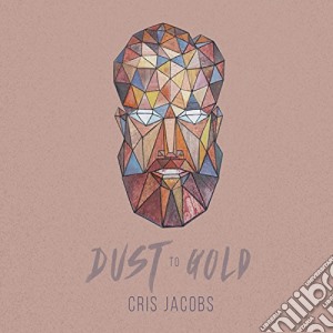 Cris Jacobs - Dust To Gold cd musicale di Cris Jacobs