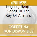 Hughes, Benji - Songs In The Key Of Animals cd