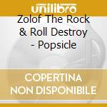 Zolof The Rock & Roll Destroy - Popsicle cd