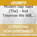 Modern Day Saint (The) - And Tmorrow We Will Have... cd musicale di Modern Day Saint (The)