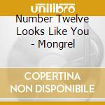 Number Twelve Looks Like You - Mongrel cd