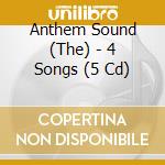 Anthem Sound (The) - 4 Songs (5 Cd) cd musicale di Anthem Sound, The
