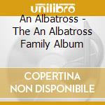 An Albatross - The An Albatross Family Album cd musicale di An Albatross