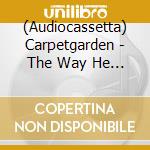 (Audiocassetta) Carpetgarden - The Way He Looks (Indie Exclusive) cd