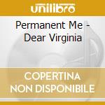 Permanent Me - Dear Virginia