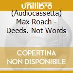 (Audiocassetta) Max Roach - Deeds. Not Words cd