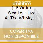 (LP Vinile) Weirdos - Live At The Whisky. Hollywood The 16Th Of October 1977 vinile