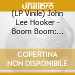 (LP Vinile) John Lee Hooker - Boom Boom: Vee-Jay Singles 1959-1962 vinile