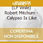(LP Vinile) Robert Mitchum - Calypso Is Like lp vinile di Robert Mitchum