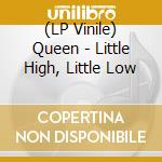 (LP Vinile) Queen - Little High, Little Low lp vinile