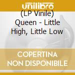 (LP Vinile) Queen - Little High, Little Low vinile
