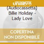 (Audiocassetta) Billie Holiday - Lady Love cd