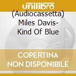(Audiocassetta) Miles Davis- Kind Of Blue cd musicale