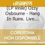 (LP Vinile) Ozzy Osbourne - Hang In Ruins. Live In Montreal 1981Fm Broadcast vinile